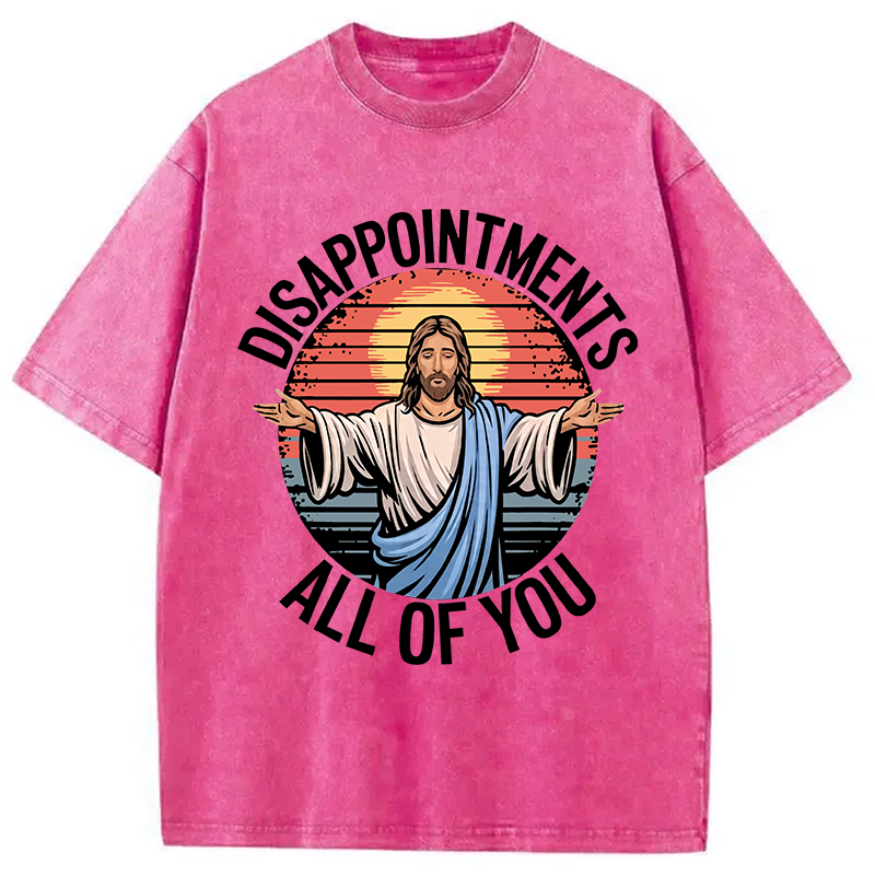 Modecanvas Funny Jesus Disappointments All Of You DTG Printing Washed T-Shirt