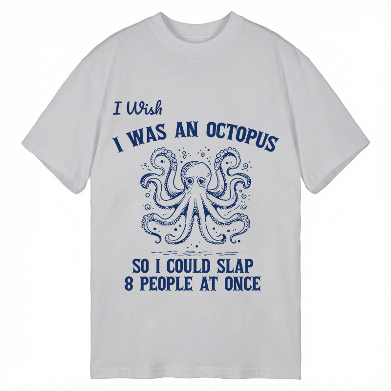 Modecanvas I Wish I Was An Octopus So I Could Slap 8 People At Once Funny DTG Printing Classic T-Shirt-modecanvas