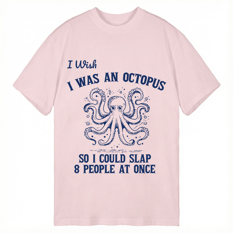 Modecanvas I Wish I Was An Octopus So I Could Slap 8 People At Once Funny DTG Printing Classic T-Shirt-modecanvas