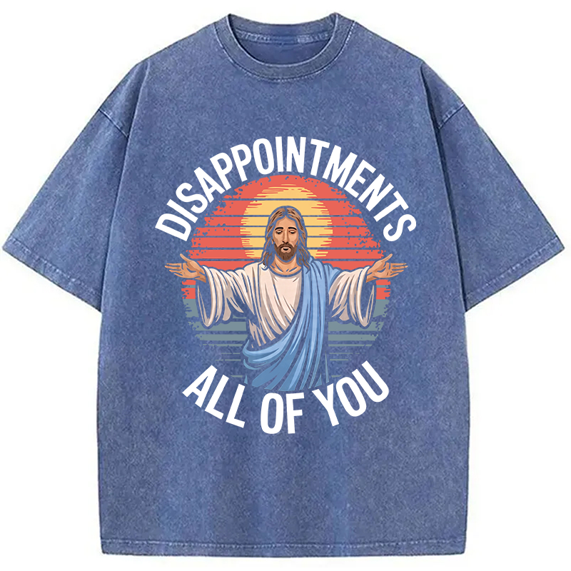 Modecanvas Funny Jesus Disappointments All Of You DTG Printing Washed T-Shirt