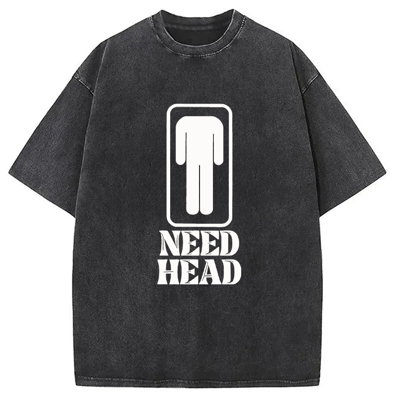 Modecanvas Need Head Sex Joke DTG Printing Washed T-Shirt