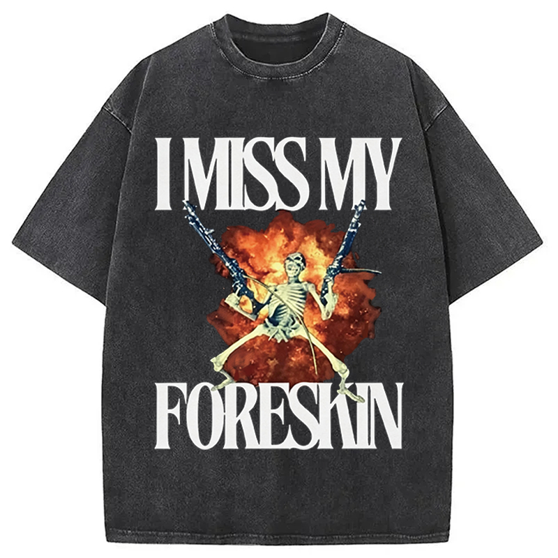Modecanvas I Miss My Foreskin DTG Printing Washed T-Shirt-modecanvas