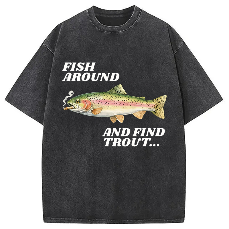 Modecanvas Fish Around and Find Trout Meme DTG Printing Washed T-Shirt-modecanvas