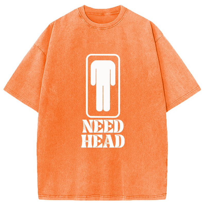 Modecanvas Need Head Sex Joke DTG Printing Washed T-Shirt