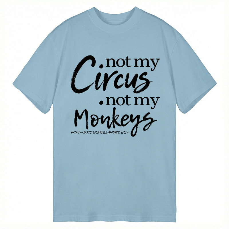 Modecanvas Not My Circus Not My Monkeys DTG Printing Classic T-Shirt-modecanvas