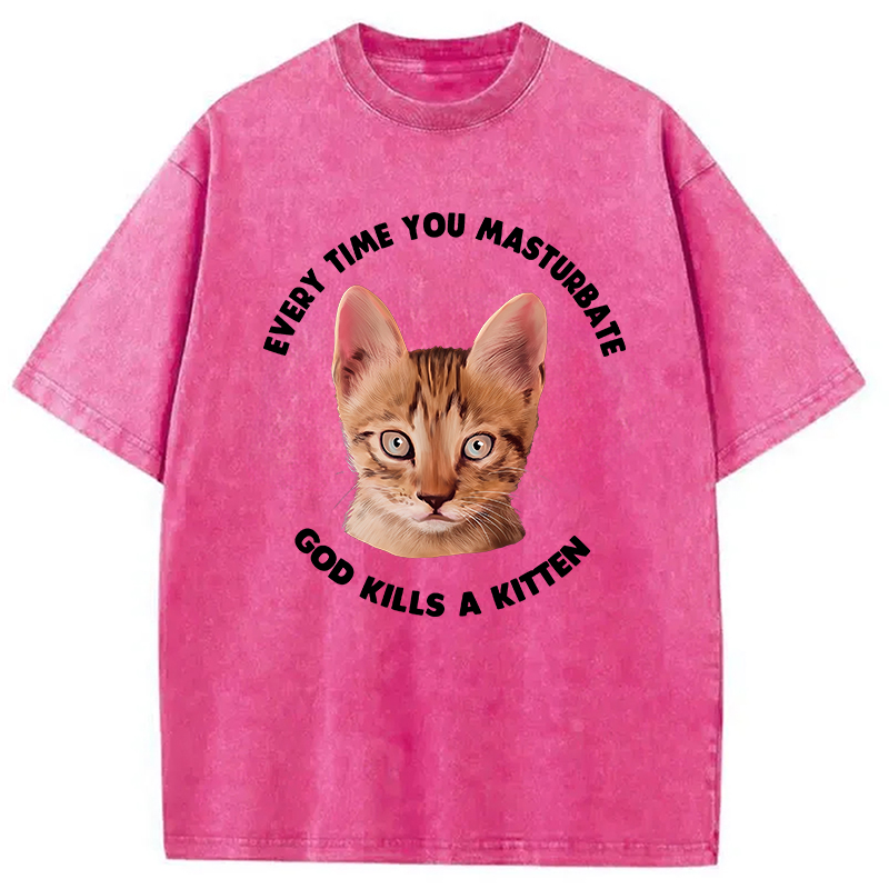 Modecanvas Every Time You Masturbate God Kills A Kitten DTG Printing Washed T-Shirt