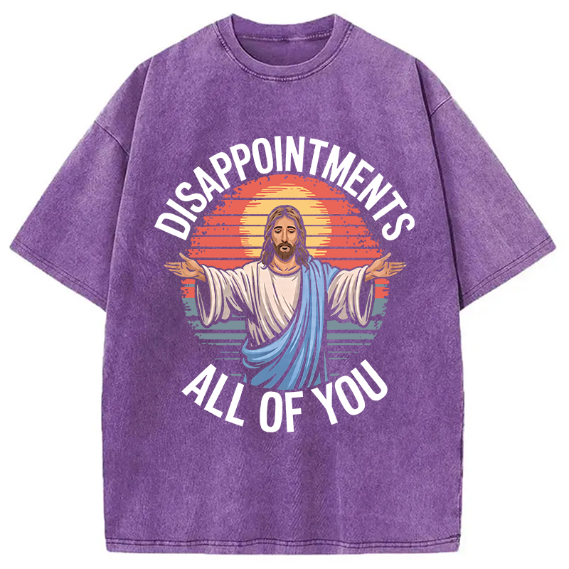 Modecanvas Funny Jesus Disappointments All Of You DTG Printing Washed T-Shirt