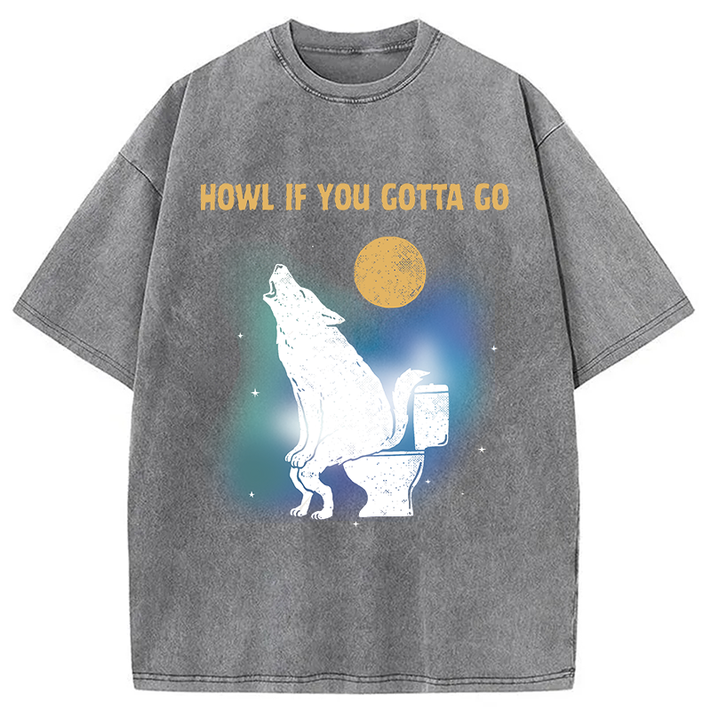 Modecanvas Funny Howl If You Gotta Go DTG Printing Washed T-Shirt