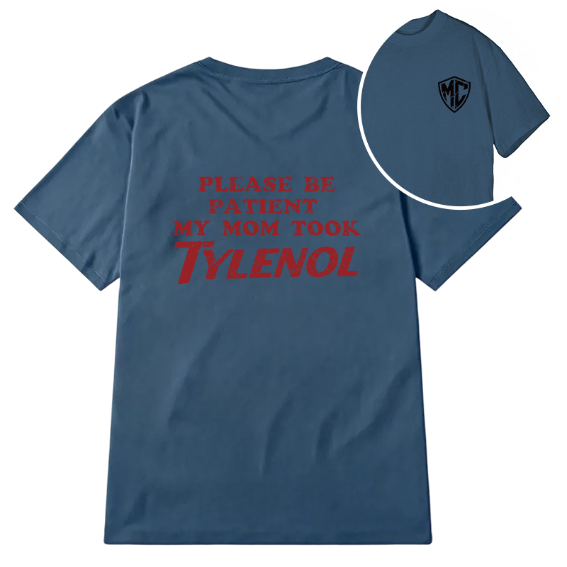 Modecanvas Please Be Patient My Mom Took Tylenol DTG Printing Back Classic T-Shirt