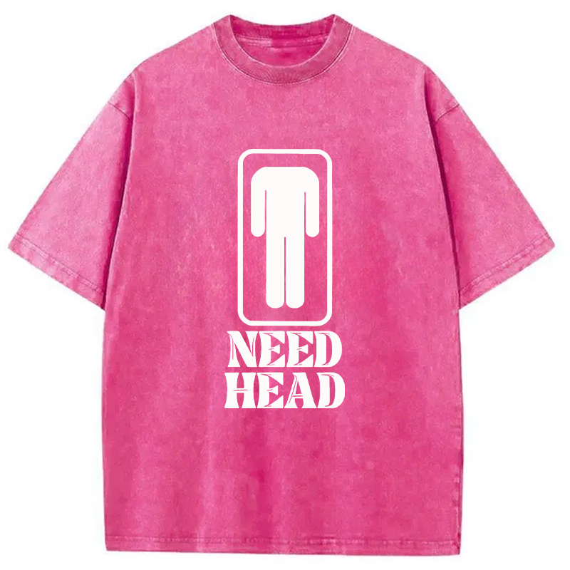Modecanvas Need Head Sex Joke DTG Printing Washed T-Shirt