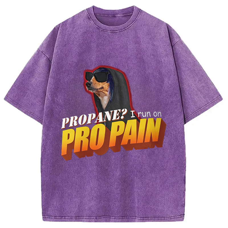 Modecanvas Propane? I Run On Pro Pain Meme DTG Printing Washed T-Shirt
