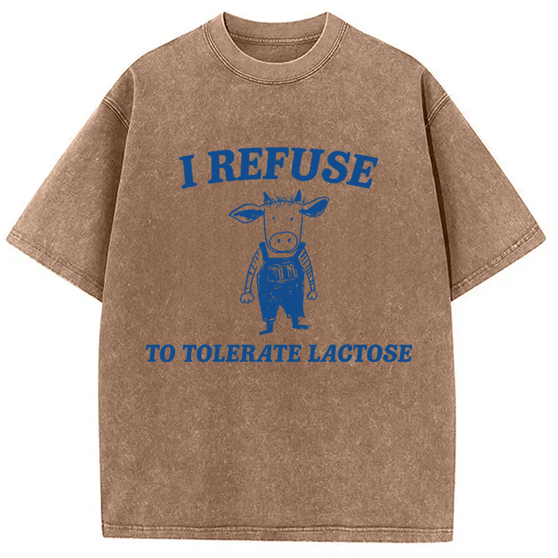 Modecanvas I Refuse To Tolerate Lactose DTG Printing Washed T-Shirt