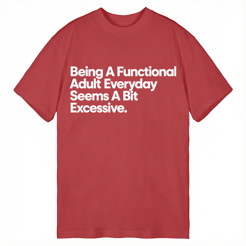 Modecanvas Being A Functional Adult DTG Printing Classic T-Shirt-modecanvas