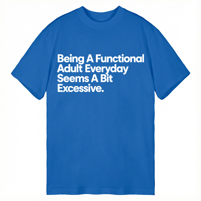Modecanvas Being A Functional Adult DTG Printing Classic T-Shirt-modecanvas