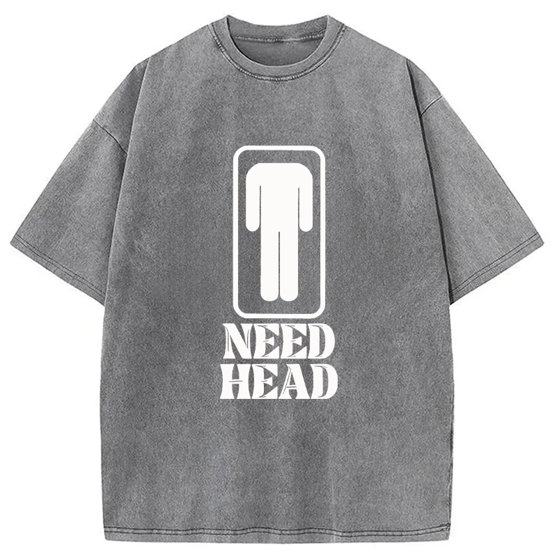 Modecanvas Need Head Sex Joke DTG Printing Washed T-Shirt