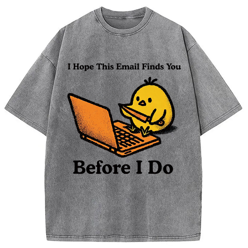 Modecanvas I Hope This Email Finds You Before I Do Funny Chicken Meme DTG Printing Washed T-Shirt