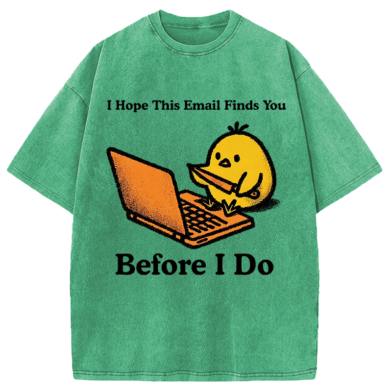 Modecanvas I Hope This Email Finds You Before I Do Funny Chicken Meme DTG Printing Washed T-Shirt