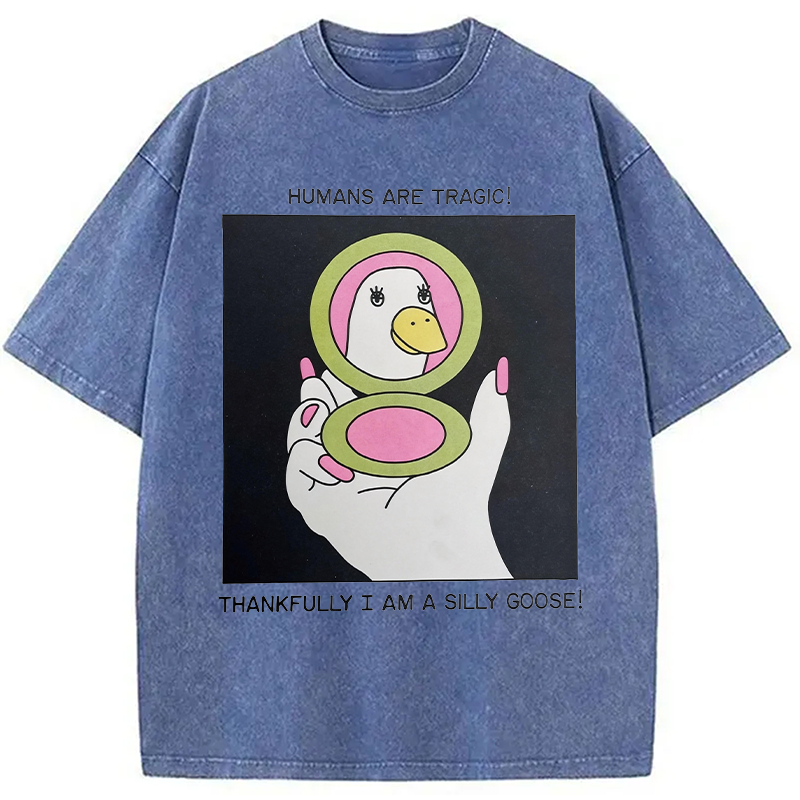 Modecanvas Humans Are Tragic Thankfully I Am A Silly Goose DTG Printing Washed T-Shirt