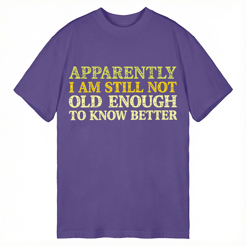 Modecanvas Still Not Old Enough To Know Better DTG Printing Classic T-Shirt-modecanvas