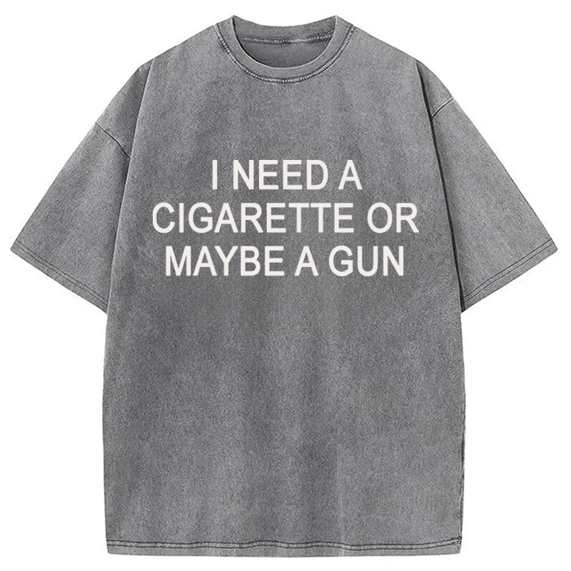Modecanvas I Need a Cigarette or Maybe a Gun DTG Printing Washed T-Shirt
