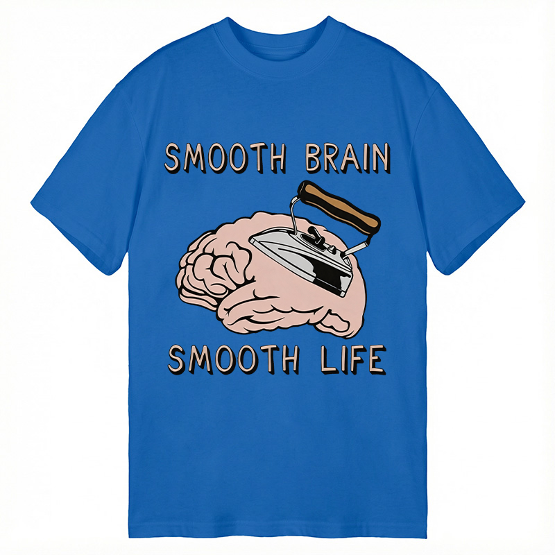 Modecanvas Smooth Brain Smooth Life DTG Printing Classic T-Shirt-modecanvas