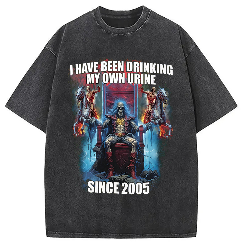 Modecanvas I Have Been Drinking My Own Urine Since 2005 DTG Printing Washed T-Shirt