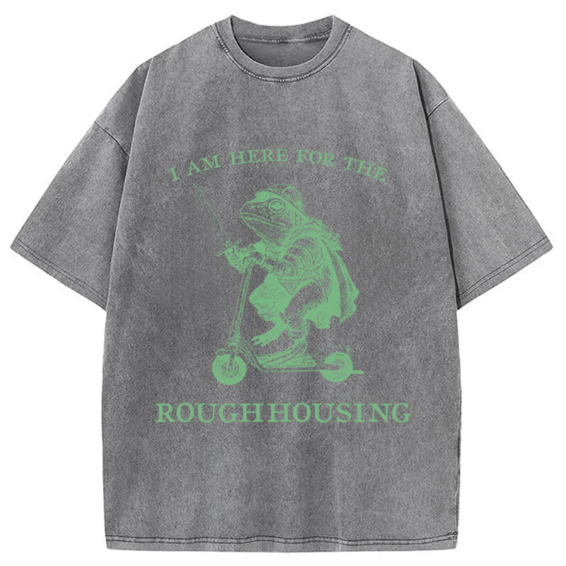 Modecanvas I Am Here For The Roughhousing DTG Printing Washed T-Shirt