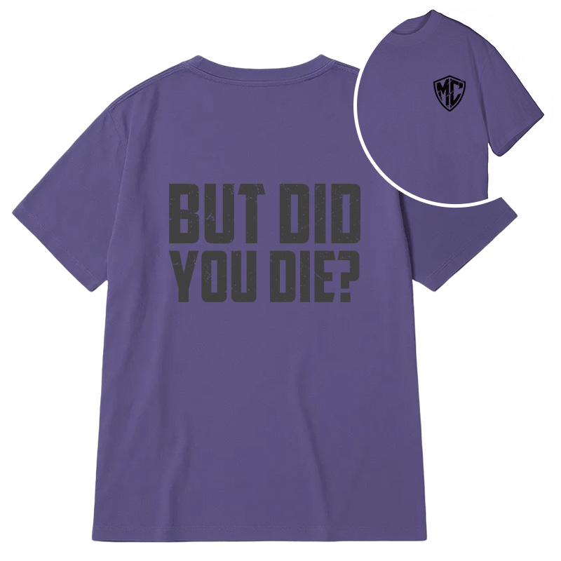 Modecanvas But Did You Die? DTG Printing Back Classic T-Shirt