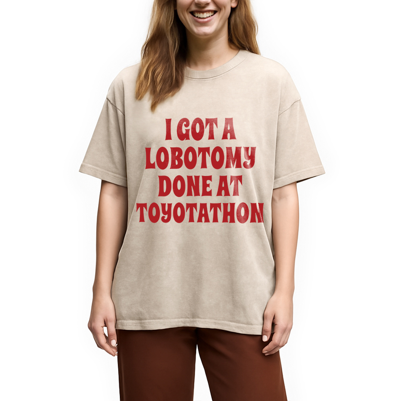 Modecanvas I Got a Lobotomy Done at Toyotathon Meme DTG Printing Washed T-Shirt