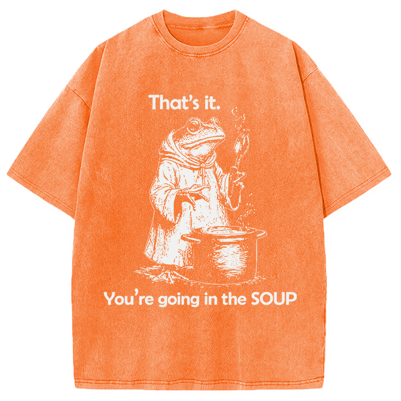 Modecanvas That's It. You're Going in the Soup DTG Printing Washed T-Shirt