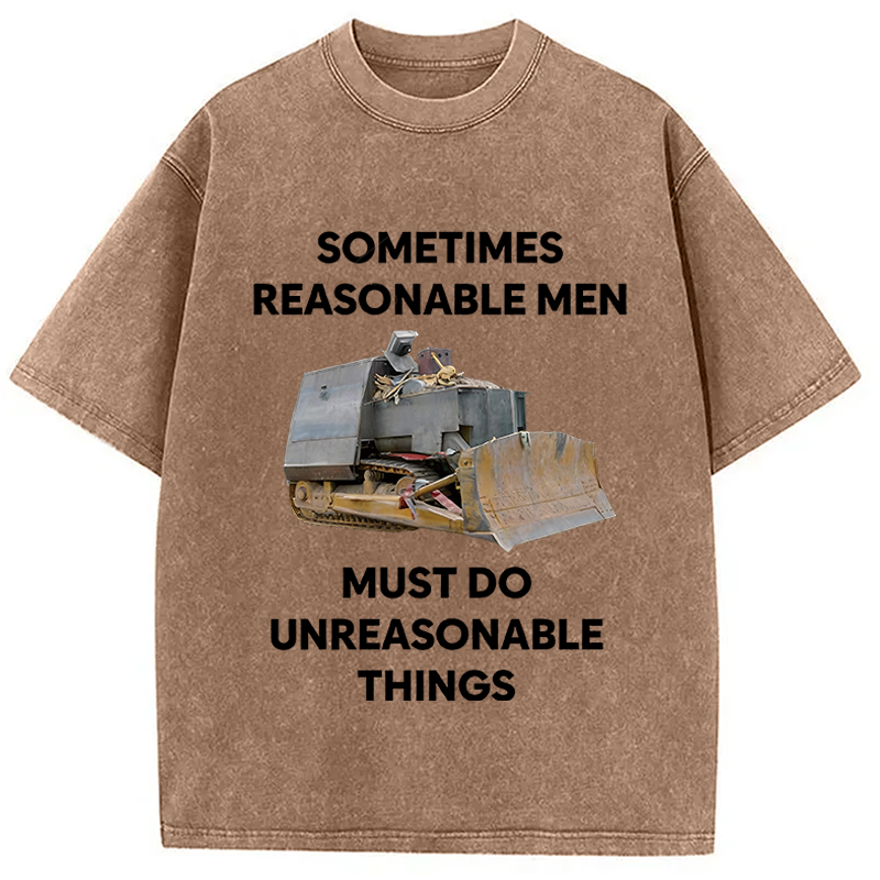 Modecanvas Sometimes Reasonable Men Must Do Unreasonable Things DTG Printing Washed T-Shirt