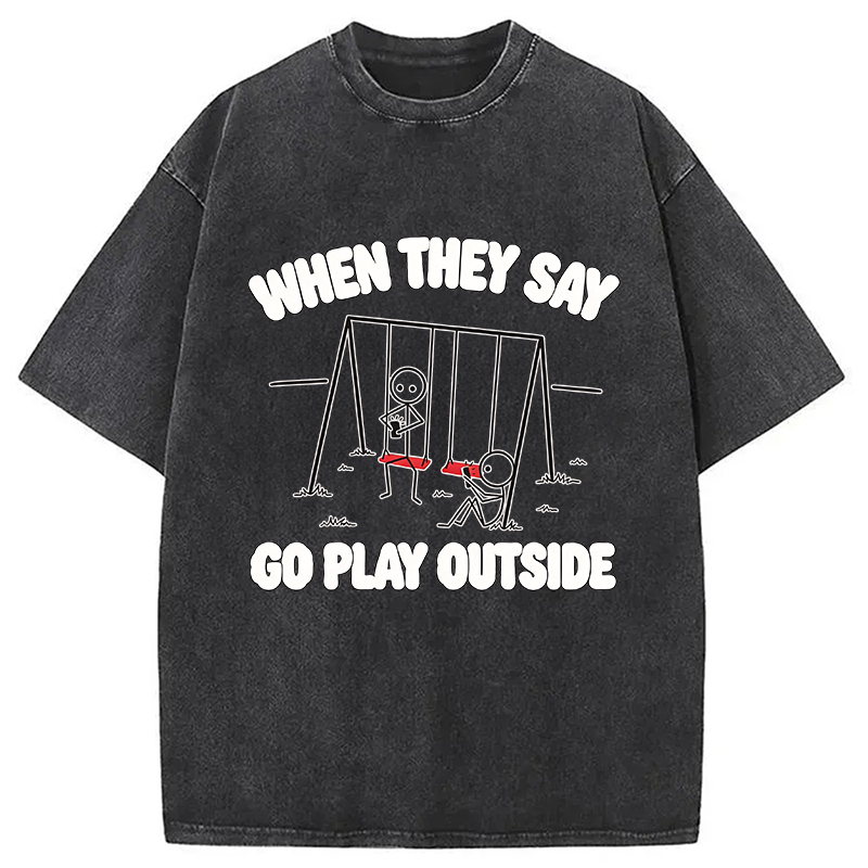 Modecanvas When They Say Go Play Outside DTG Printing Washed T-Shirt