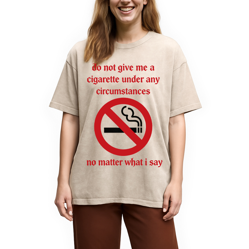 Modecanvas Do Not Give Me A Cigarette Under Any Circumstances DTG Printing Washed T-Shirt