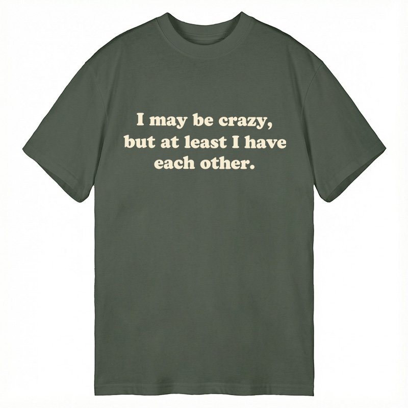 Modecanvas I May Be Crazy DTG Printing Classic T-Shirt-modecanvas