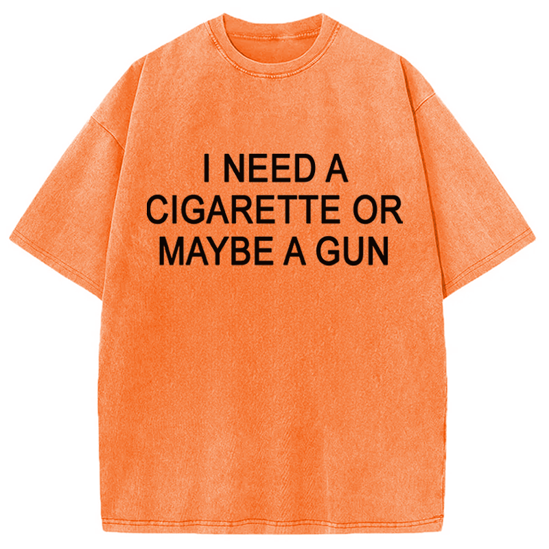 Modecanvas I Need a Cigarette or Maybe a Gun DTG Printing Washed T-Shirt