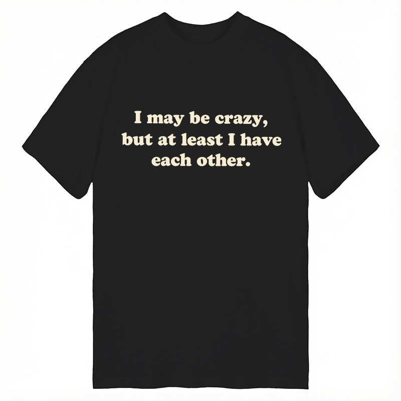 Modecanvas I May Be Crazy DTG Printing Classic T-Shirt-modecanvas
