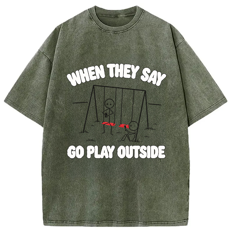 Modecanvas When They Say Go Play Outside DTG Printing Washed T-Shirt