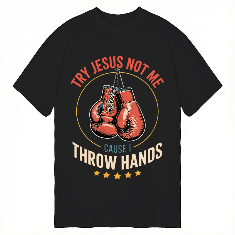 Modecanvas Try Jesus Not Me Cause I Throw Hands DTG Printing Classic T-Shirt-modecanvas