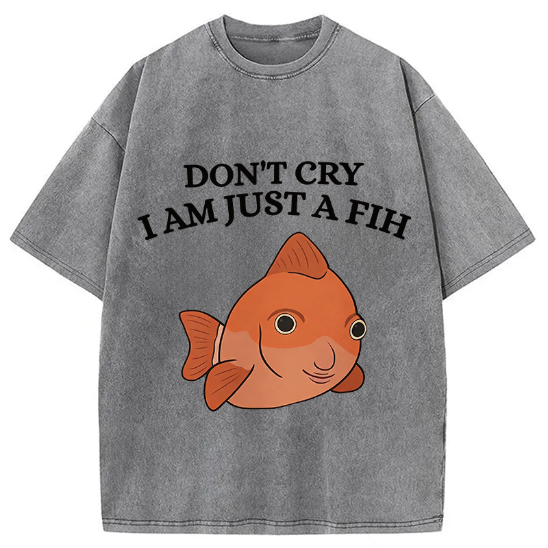 Modecanvas Don't Cry I'm Just A Fih DTG Printing Washed T-Shirt