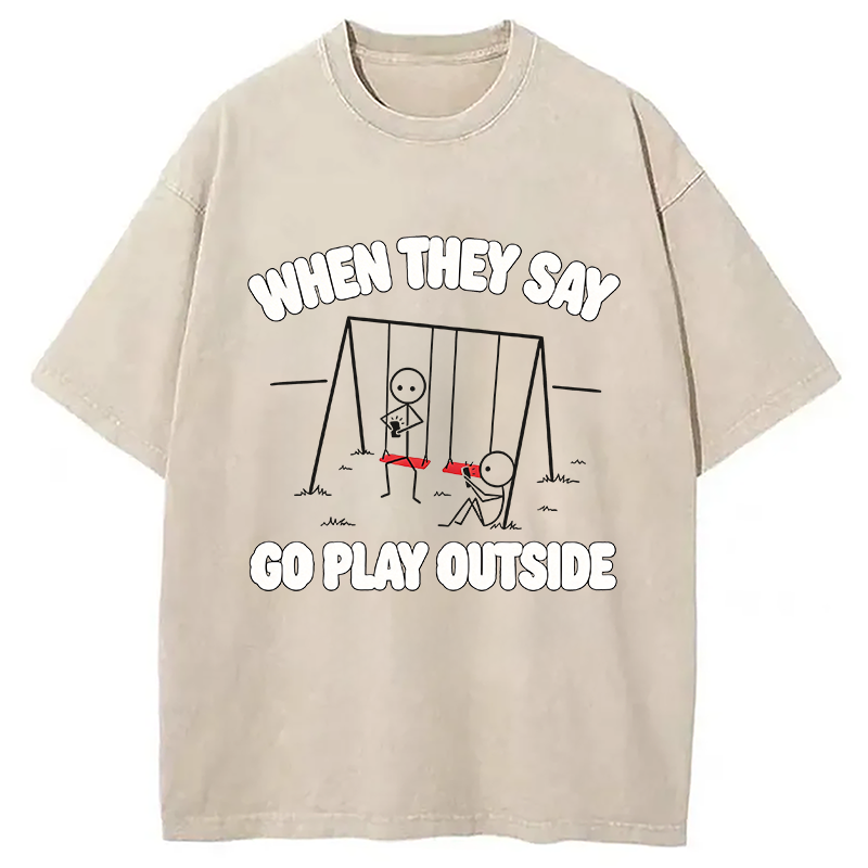 Modecanvas When They Say Go Play Outside DTG Printing Washed T-Shirt