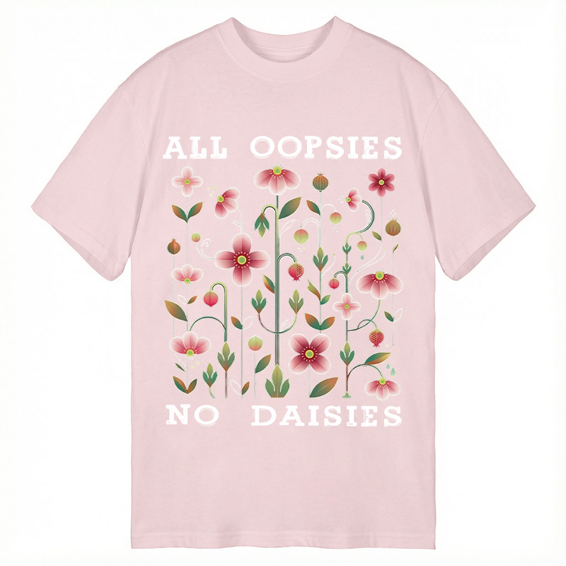 Modecanvas All Oopsies No Daisies DTG Printing Classic T-Shirt-modecanvas