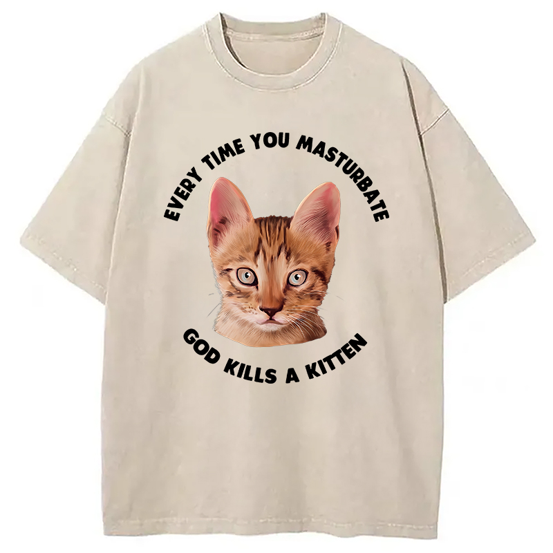 Modecanvas Every Time You Masturbate God Kills A Kitten DTG Printing Washed T-Shirt