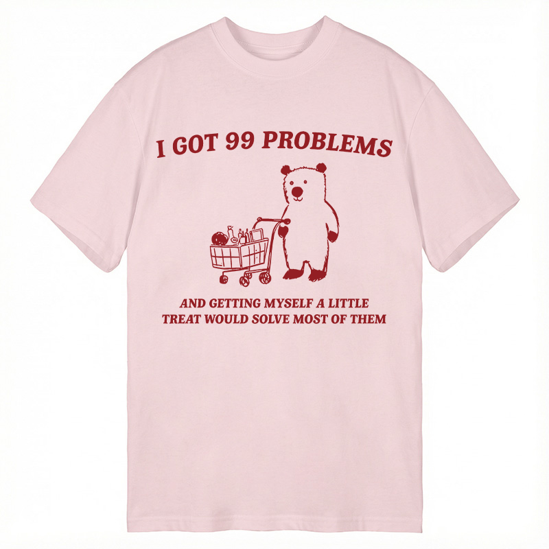Modecanvas I Got 99 Problems DTG Printing Classic T-Shirt-modecanvas