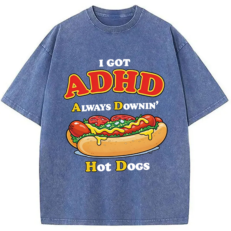 Modecanvas I Got ADHD Always Downin Hot Dogs DTG Printing Washed T-Shirt