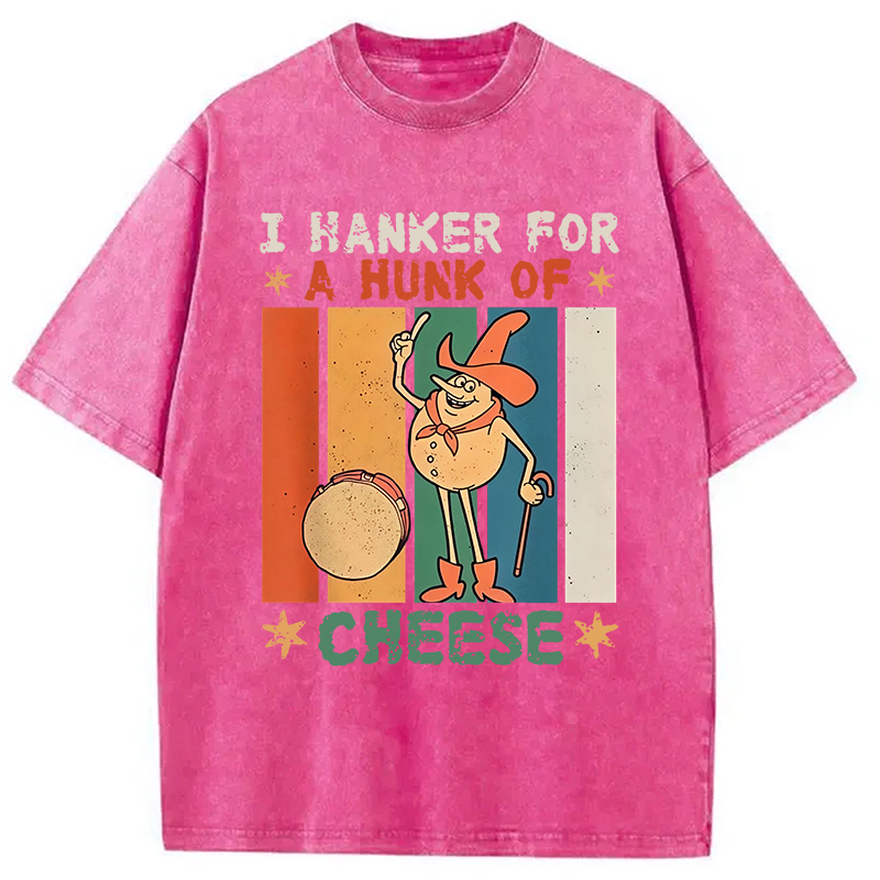 Modecanvas I Hanker For A Hunk Of Cheese Funny Washed T-Shirt