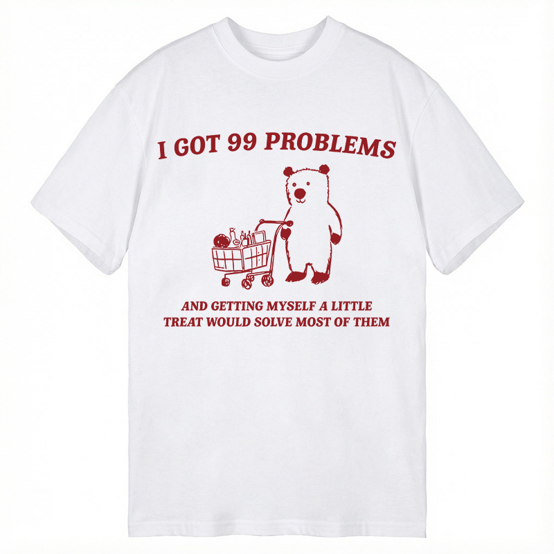 Modecanvas I Got 99 Problems DTG Printing Classic T-Shirt-modecanvas