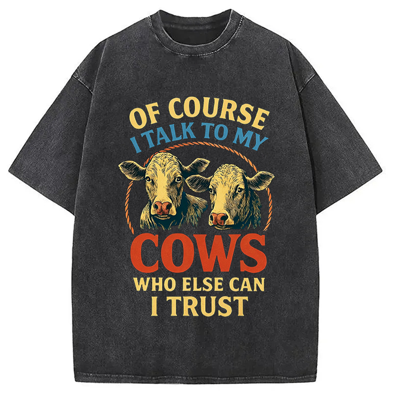 Modecanvas Of Course I Talk To My Cows DTG Printing Washed T-Shirt