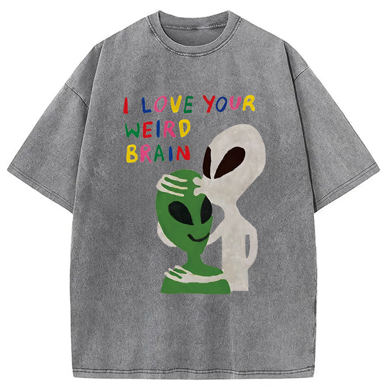Modecanvas I Love Your Weird Brain Alien DTG Printing Washed T-Shirt-modecanvas