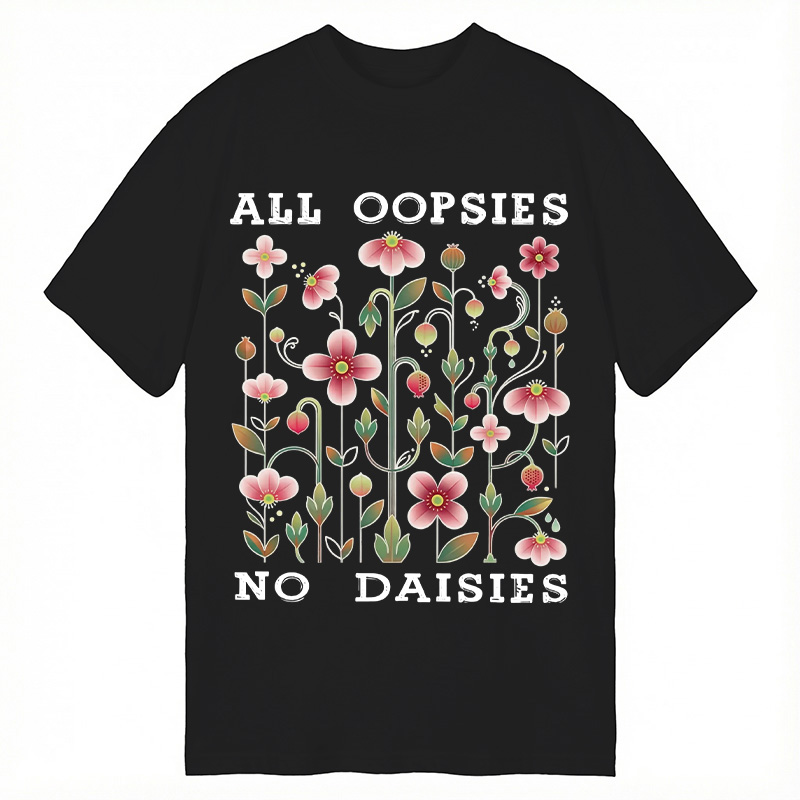 Modecanvas All Oopsies No Daisies DTG Printing Classic T-Shirt-modecanvas