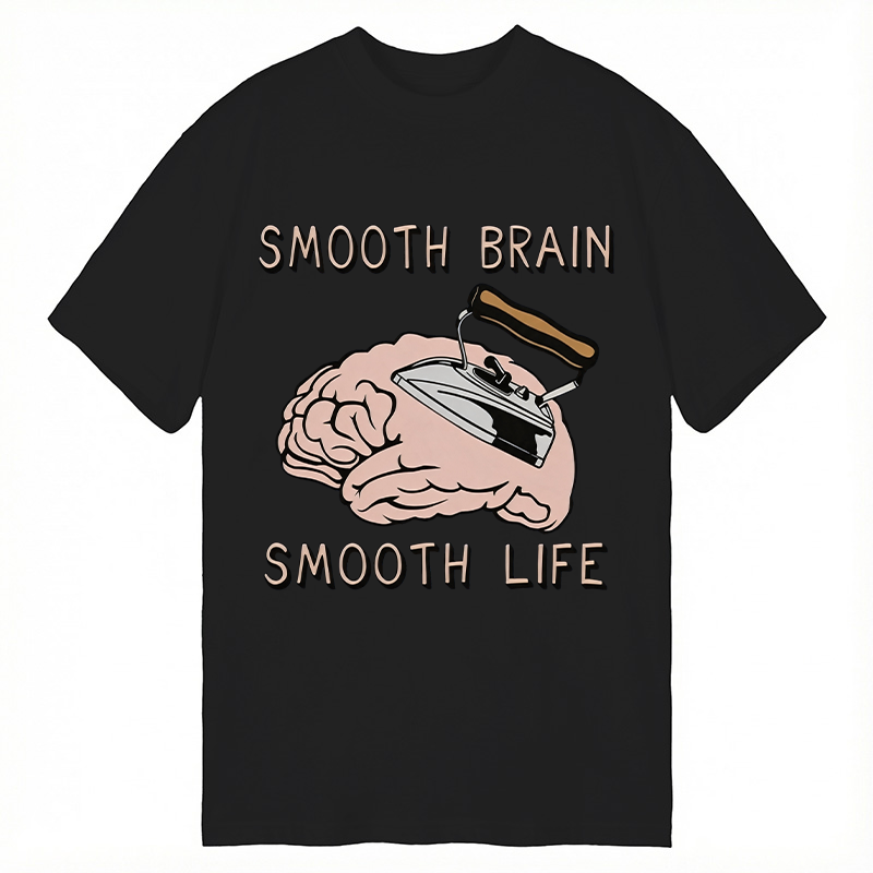 Modecanvas Smooth Brain Smooth Life DTG Printing Classic T-Shirt-modecanvas